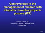 Controversies in the management of children with idiopathic thrombocytopenic purpura ITP