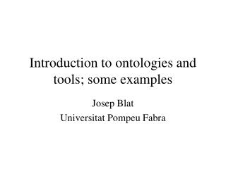 Introduction to ontologies and tools; some examples