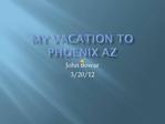 My Vacation to Phoenix AZ