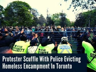 Protesters scuffle with police evicting homeless encampment in Toronto