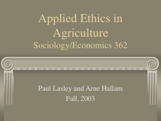 Applied Ethics in Agriculture Sociology/Economics 362
