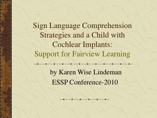 Sign Language Comprehension Strategies and a Child with Cochlear Implants: Support for Fairview Learning
