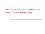2009 Summer Research Information Session for Caltech students