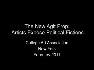 The New Agit Prop: Artists Expose Political Fictions
