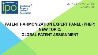 Patent Harmonization Expert Panel (PHEP) New Topic: Global patent assignment