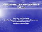 GESUNDHEITSMANAGEMENT I Teil 2b Prof. Dr. Steffen Fle a Lst. f r Allgemeine Betriebswirtschaftslehre und Gesundheitsm