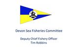 Devon Sea Fisheries Committee Deputy Chief Fishery Officer Tim Robbins
