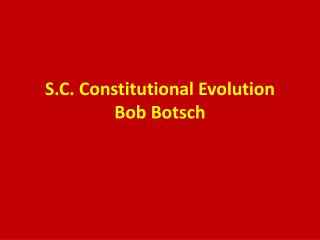 S.C . Constitutional Evolution Bob Botsch