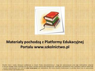 Materiały pochodzą z Platformy Edukacyjnej Portalu www.szkolnictwo.pl