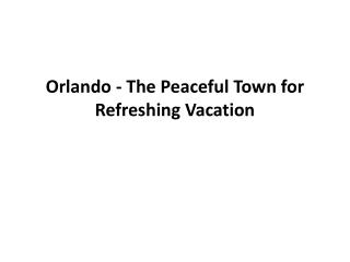 Orlando - The Peaceful Town for Refreshing Vacation
