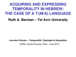 ACQUIRING AND EXPRESSING TEMPORALITY IN HEBREW: THE CASE OF A T/(M/A) LANGUAGE
