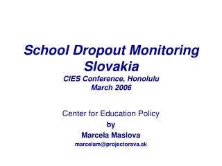 School Dropout Monitoring Slovakia CIES Conference, Honolulu March 2006