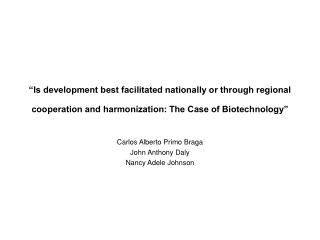 “Is development best facilitated nationally or through regional cooperation and harmonization: The Case of Biotechnology
