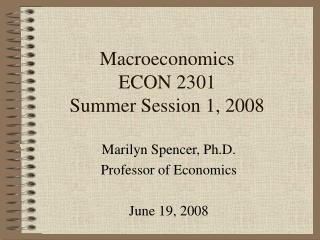 Macroeconomics ECON 2301 Summer Session 1, 2008