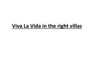 Viva La Vida in the Right Villas