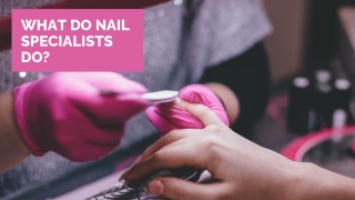 What Do Nail Specialists Do