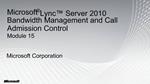 Microsoft Lync Server 2010 Bandwidth Management and Call Admission Control Module 15