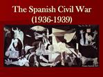 The Spanish Civil War 1936-1939