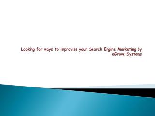 Looking for ways to improvise your Search Engine Marketing