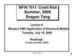 MFIN 7011: Credit Risk Summer, 2008 Dragon Tang