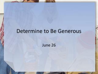 Determine to Be Generous