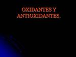 OXIDANTES Y ANTIOXIDANTES.