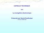 CAPSULE TECHNIQUE sur La navigation lectronique Pr sent par David Poellhuber Formateur CONAM, SSQ