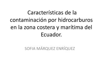 Características de la contaminación por hidrocarburos en la zona costera y marítima del Ecuador.