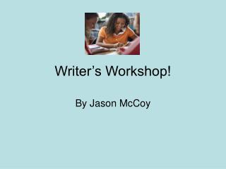 Writer’s Workshop!
