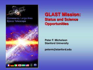 GLAST Mission: Status and Science Opportunities Peter F. Michelson Stanford University peterm@stanford.edu