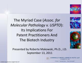 The Myriad Case ( Assoc. for Molecular Pathology v. USPTO ): Its Implications For Patent Practitioners And The Biotec