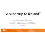A supertrip to Iceland