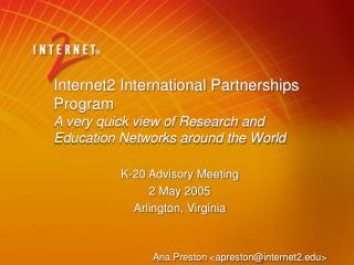 Internet2 International Partnerships Program A very quick view of Research and Education Networks around the World