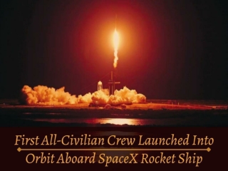 First all-civilian crew launched into orbit aboard SpaceX rocket ship