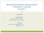 Recognized Student Organizations President s Training Fall 2011
