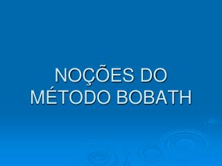 NOÇÕES DO MÉTODO BOBATH