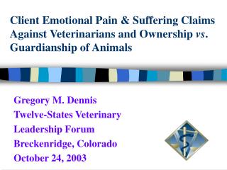 Client Emotional Pain &amp; Suffering Claims Against Veterinarians and Ownership vs . Guardianship of Animals