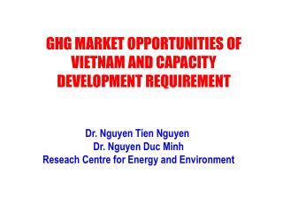 Dr. Nguyen Tien Nguyen Dr. Nguyen Duc Minh Reseach Centre for Energy and Environment