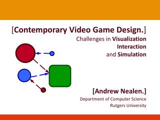 [ Contemporary Video Game Design. ] Challenges in Visualization Interaction and Simulation