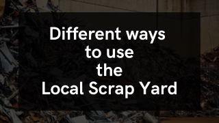 Different ways to use the Local Scrap Yard