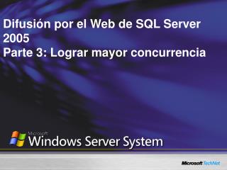 Difusión por el Web de SQL Server 2005 Parte 3: Lograr mayor concurrencia