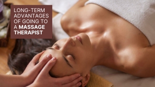 Long term Advantages Of Going To a Massage Therapist
