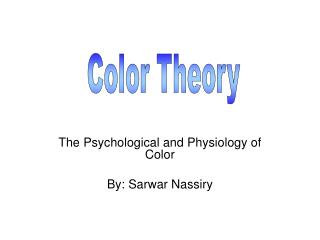 The Psychological and Physiology of Color By: Sarwar Nassiry