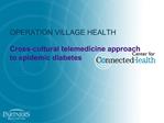 OPERATION VILLAGE HEALTH Cross-cultural telemedicine approach to epidemic diabetes