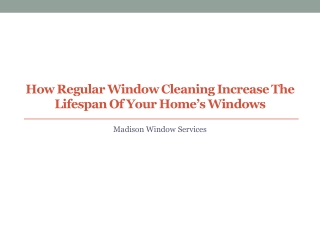 How Regular Window Cleaning Increase the Lifespan of Your Home’s Windows