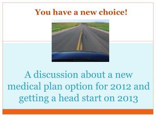 A discussion about a new medical plan option for 2012 and getting a head start on 2013