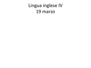 Lingua inglese IV 19 marzo