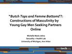 Butch Tops and Femme Bottoms : Constructions of Masculinity by Young Gay Men Seeking Partners Online