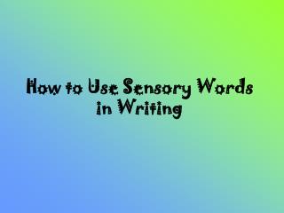 How to Use Sensory Words in Writing