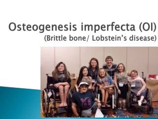 Osteogenesis imperfecta (OI) (Brittle bone/ Lobstein’s disease)
